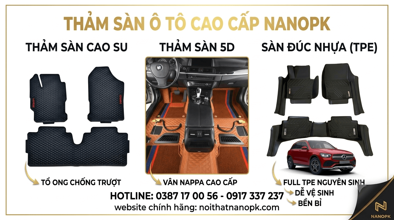 Thảm lót sàn ô tô Cao Cấp NANOPK - Chống Thấm, Không Mùi, Vừa Vặn Mọi Dòng Xe tham-lot-san-o-to-cao-cap-nanopk,thảm lót sàn ô tô cao cấp nanopk, thảm lót sàn ô tô nanopk, nội thất ô tô nanopk, thảm để chân ô tô nanopk, thảm lót sàn xe hơi nanopk, thảm lót sàn ô tô nhựa tpe, thảm nhựa tpe đúc khuôn ô tô, thảm lót sàn ô tô không mùi, thảm nhựa tpe nguyên sinh cho xe hơi, thảm lót sàn 5d 6d ô tô, thảm da 6d cao cấp xe hơi, thảm lót sàn ô tô vân nappa, thảm lót sàn 360 độ ô tô, thảm lót sàn ô tô cao su cao cấp, thảm cao su đúc theo phom xe, thảm cao su tổ ong chống trượt, bảng giá thảm lót sàn ô tô mới nhất, thảm lót sàn ô tô giá bao nhiêu, mua thảm lót sàn ô tô uy tín, địa chỉ bán thảm lót sàn ô tô chính hãng, xưởng may thảm lót sàn ô tô giá tốt, thảm lót sàn ô tô tại đà nẵng, địa chỉ mua thảm lót sàn ô tô tại đà nẵng, thảm lót sàn ô tô tphcm gò vấp, thảm lót sàn ô tô hà nội thanh xuân, cách vệ sinh thảm lót sàn ô tô tại nhà, nên mua thảm lót sàn ô tô loại nào, thảm lót sàn ô tô loại nào tốt nhất, có nên dùng thảm lót sàn ô tô bằng nỉ, thảm lót sàn ô tô nhựa tpe có mùi không, lắp thảm lót sàn ô tô có bị kẹt chân ga không