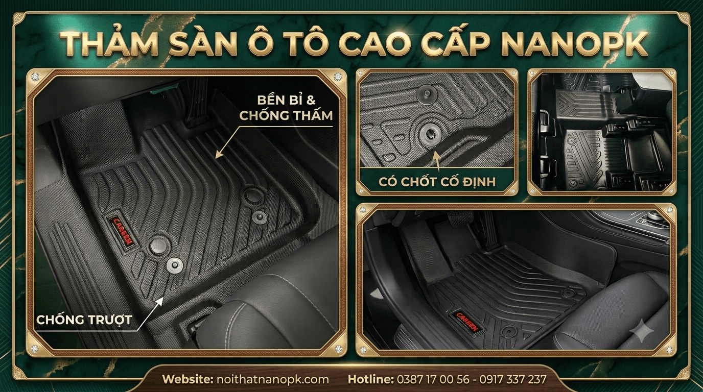 Thảm lót sàn ô tô Cao Cấp NANOPK - Chống Thấm, Không Mùi, Vừa Vặn Mọi Dòng Xe thảm lót sàn ô tô kia carnival cao cấp, thảm lót sàn ô tô hyundai tucson nhựa tpe, thảm lót sàn ô tô toyota yaris cao su, thảm lót sàn ô tô mercedes glc 300 6d, thảm lót sàn ô tô mitsubishi xpander giá tốt, thảm lót sàn ô tô ford ranger bán tải, thảm lót sàn ô tô mazda cx5 sang trọng, thảm lót sàn ô tô toyota cross đúc khuôn, thảm lót sàn ô tô honda crv 7 chỗ, thảm lót sàn ô tô kia seltos chống trượt, thảm lót sàn ô tô hyundai santafe cách âm, thảm lót sàn ô tô toyota vios giá rẻ, thảm lót sàn ô tô honda city vừa vặn, thảm lót sàn ô tô kia sonet không mùi, thảm lót sàn ô tô hyundai creta cao cấp, thảm lót sàn ô tô vinfast vf8 chính hãng, thảm lót sàn ô tô vinfast vf9 đúc nhựa, thảm lót sàn ô tô ford everest thế hệ mới, thảm lót sàn ô tô mazda 3 chống thấm, thảm lót sàn ô tô vinfast vf5 đi mưa, thảm lót sàn ô tô ford territory nappa, thảm lót sàn ô tô mitsubishi attrage bám sàn, thảm lót sàn ô tô toyota camry đẳng cấp, thảm lót sàn ô tô honda civic ôm khít, thảm lót sàn ô tô mazda 2 dễ vệ sinh, thảm lót sàn ô tô kia k3 chỉ vàng, thảm lót sàn ô tô hyundai accent cao su đúc, thảm lót sàn ô tô suzuki xl7 3d, thảm lót sàn ô tô vinfast e34 nhựa tpe, thảm lót sàn ô tô mitsubishi triton bán tải, thảm lót sàn ô tô toyota altis bền bỉ, thảm lót sàn ô tô kia sportage cao cấp, thảm lót sàn ô tô isuzu mux 7 chỗ, thảm lót sàn ô tô bmw 320i nappa, thảm lót sàn ô tô audi a4 sang trọng, thảm lót sàn ô tô lexus rx350 6d, thảm lót sàn ô tô toyota innova giá xưởng, thảm lót sàn ô tô hayon i10 nhỏ gọn, thảm lót sàn ô tô kia morning tự cắt, thảm lót sàn ô tô toyota veloz cross, thảm lót sàn ô tô toyota avanza premio, thảm lót sàn ô tô honda hrv chất lượng, thảm lót sàn ô tô mazda cx30 đúc nhựa, thảm lót sàn ô tô mazda cx8 gia đình, thảm lót sàn ô tô hyundai elantra thể thao, thảm lót sàn ô tô kia carens thế hệ mới, thảm lót sàn ô tô mitsubishi pajero sport, thảm lót sàn ô tô ford transit xe khách, thảm lót sàn ô tô toyota fortuner chống nước, thảm lót sàn ô tô nissan navara cao su, thảm lót sàn ô tô nissan almera không mùi, thảm lót sàn ô tô suzuki ertiga giá rẻ, thảm lót sàn ô tô suzuki swift nhỏ gọn, thảm lót sàn ô tô vinfast vf3 đúc khuôn, thảm lót sàn ô tô vinfast vf6 nhựa tpe, thảm lót sàn ô tô vinfast vf7 cao cấp, thảm lót sàn ô tô hyundai custard vừa vặn, thảm lót sàn ô tô hyundai palisade rộng rãi, thảm lót sàn ô tô kia ev6 chạy điện, thảm lót sàn ô tô kia seltos 2026, thảm lót sàn ô tô hyundai tucson 2026, thảm lót sàn ô tô toyota cross 2026, thảm lót sàn ô tô mitsubishi xpander 2026, thảm lót sàn ô tô ford ranger raptor, thảm lót sàn ô tô toyota land cruiser, thảm lót sàn ô tô toyota alphard nappa, thảm lót sàn ô tô mercedes c200 ôm khít, thảm lót sàn ô tô mercedes e300 sang trọng, thảm lót sàn ô tô mercedes s450 đẳng cấp, thảm lót sàn ô tô bmw 520i cao cấp, thảm lót sàn ô tô bmw x5 đúc khuôn, thảm lót sàn ô tô audi q5 chống thấm, thảm lót sàn ô tô audi q7 7 chỗ, thảm lót sàn ô tô lexus lx570 vách cao, thảm lót sàn ô tô porsche cayenne cao cấp, thảm lót sàn ô tô volkswagen terrazzo, thảm lót sàn ô tô subaru forester chống trượt, thảm lót sàn ô tô mg5 giá rẻ, thảm lót sàn ô tô mg zs vừa vặn, thảm lót sàn ô tô mg hs nhựa tpe, thảm lót sàn ô tô peugeot 3008 ôm khít, thảm lót sàn ô tô peugeot 5008 cách âm, thảm lót sàn ô tô volvo xc60 an toàn, thảm lót sàn ô tô volvo xc90 cao cấp, thảm lót sàn ô tô chevrolet captiva, thảm lót sàn ô tô chevrolet colorado cao su, thảm lót sàn ô tô isuzu dmax bán tải, thảm lót sàn ô tô kia soluto giá tốt, thảm lót sàn ô tô kia rondo dễ lau chùi, thảm lót sàn ô tô hyundai getz cũ, thảm lót sàn ô tô daewoo lacetti, thảm lót sàn ô tô toyota raize nhựa đúc, thảm lót sàn ô tô toyota wigo nhỏ gọn, thảm lót sàn ô tô honda brv mới nhất, thảm lót sàn ô tô suzuki jimny địa hình, thảm lót sàn ô tô jeep wrangler cá tính, thảm lót sàn ô tô haval h6 hybrid, thảm lót sàn ô tô byd atto 3 xe điện, thảm lót sàn ô tô byd seal nappa, thảm lót sàn ô tô hăng aion y plus